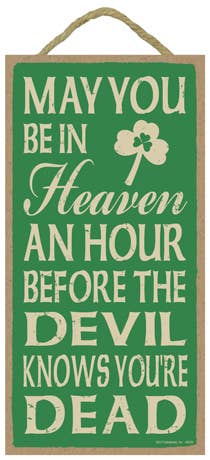 May you be in heaven an hour before the devil knows