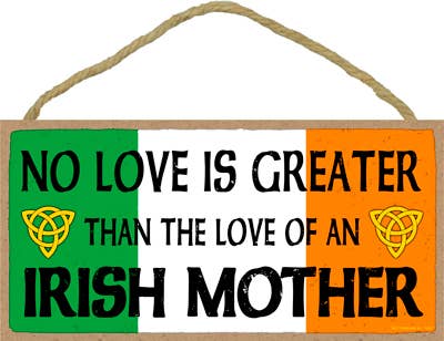 No love is greater than the love of an Irish Mother
